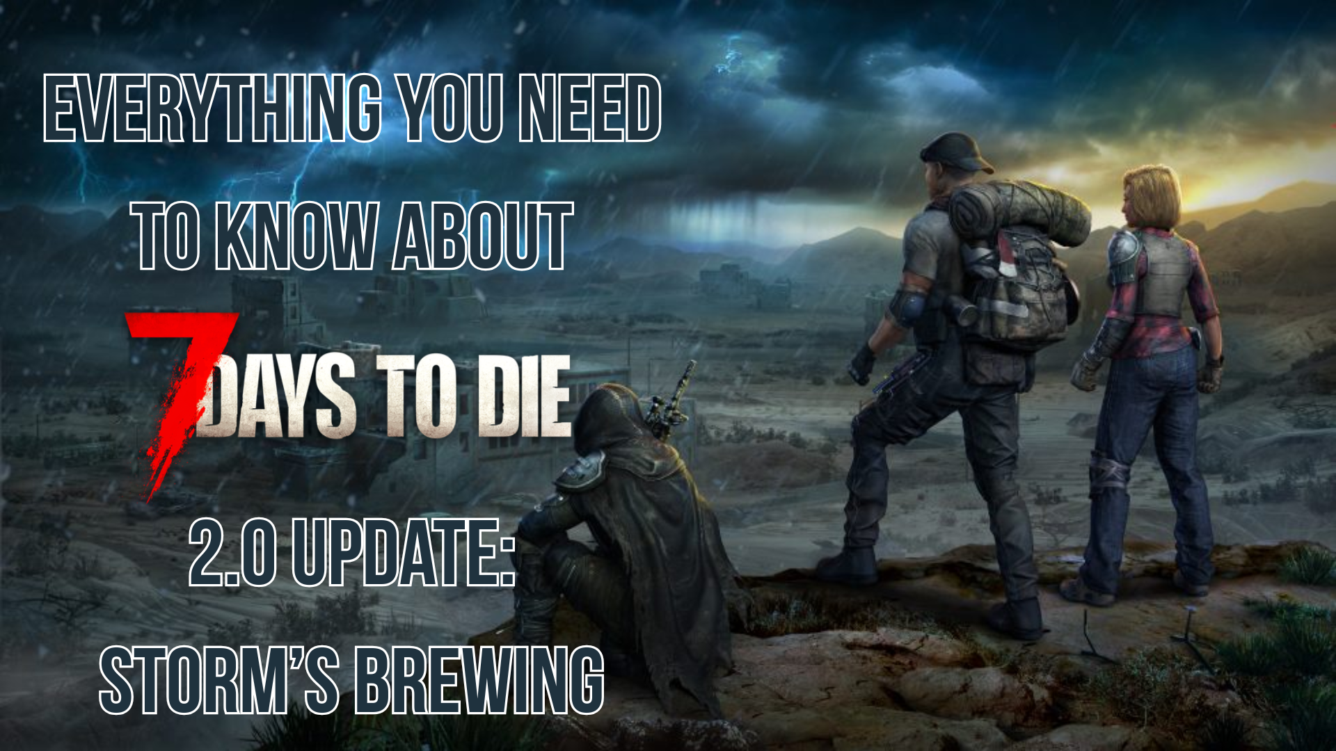 Storm’s Brewing: Everything You Need to Know About 7 Days to Die 2.0 ...